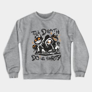 Till Death Do Us Party. DJ Grim Reaper and Spooky Monster Crew Crewneck Sweatshirt